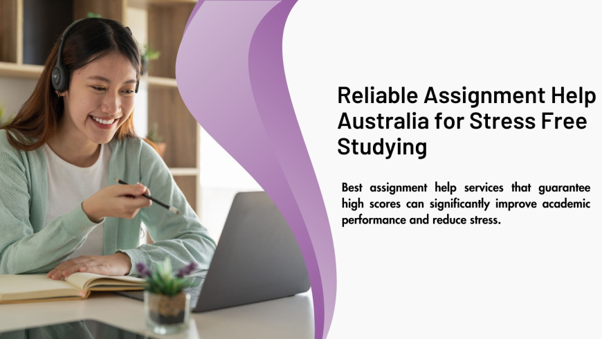 Reliable Assignment Help Australia for Stress-Free Studying