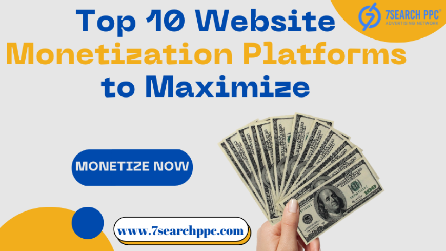 Top 10 Website Monetization Platforms to Maximize Your Revenue in 2025