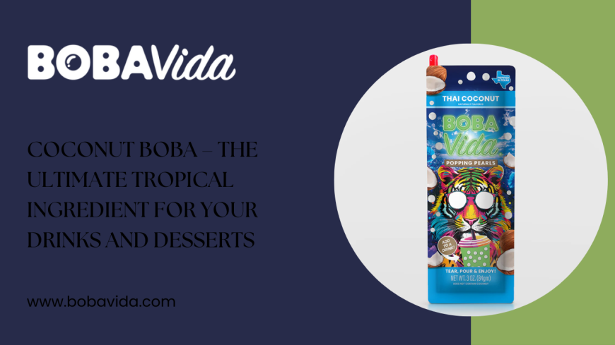 Coconut Boba – The Ultimate Tropical Ingredient for Your Drinks and Desserts