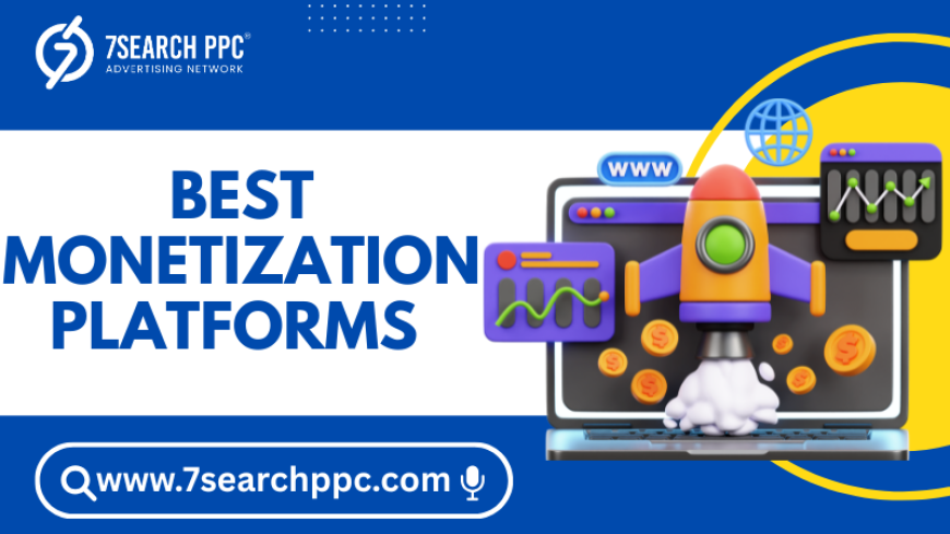 Best Monetization Platforms to Maximize Your Online Revenue