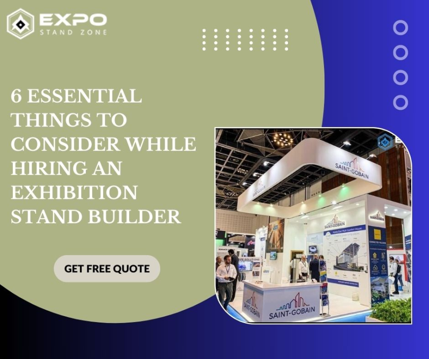 6 Essential Things to Consider While Hiring an Exhibition Stand Builder