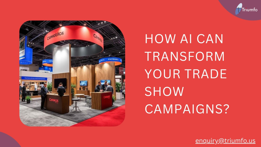 How AI Can Transform Your Trade Show Campaigns?