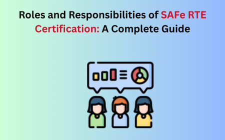 Roles and Responsibilities of SAFe RTE Certification: A Complete Guide