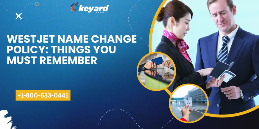 WestJet Name Change Policy: Things You Must Remember