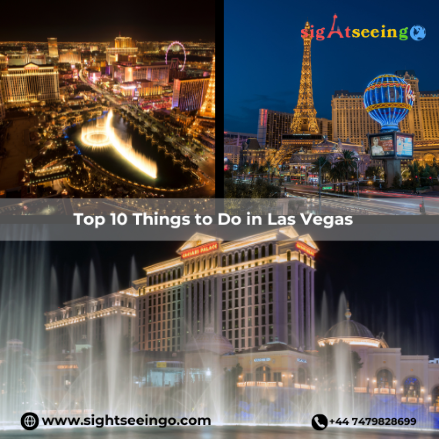 Discover Las Vegas: 10 Must-See Attractions and Activities