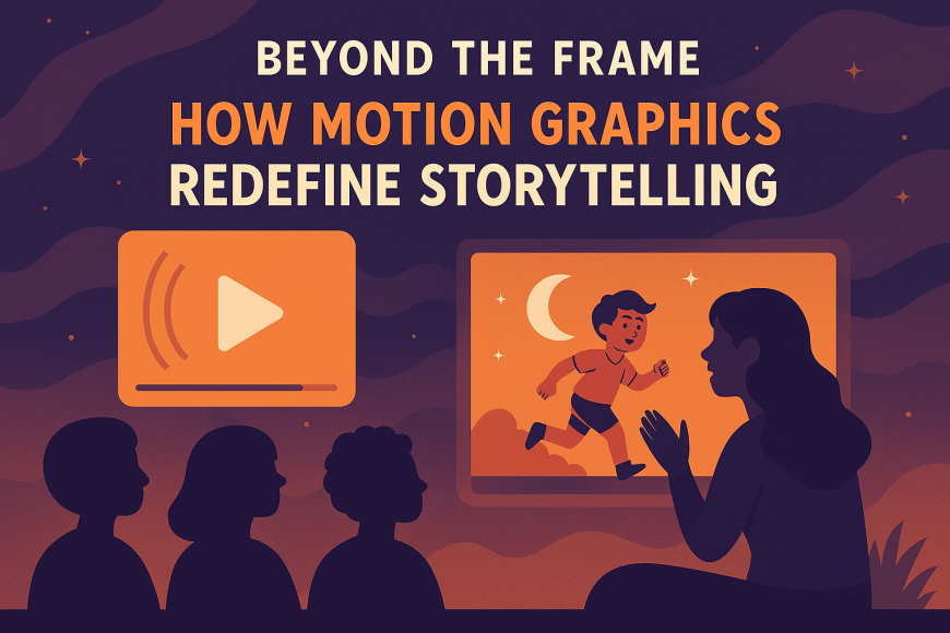 Beyond the Frame: How Motion Graphics Redefine Storytelling