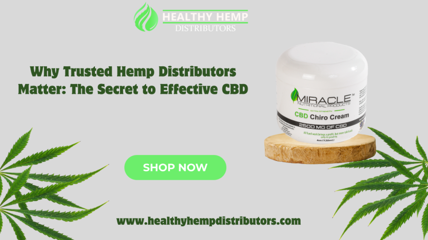 Why Trusted Hemp Distributors Matter: The Secret to Effective CBD
