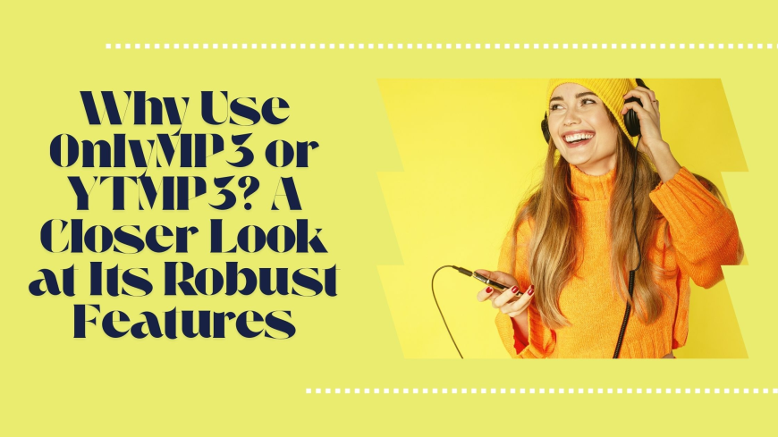 Why Use OnlyMP3 or YTMP3? A Closer Look at Its Robust Features
