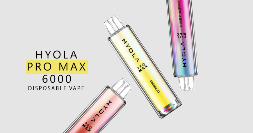 What Makes The Hyola Pro Max 6000 Disposable Vape A Solid Choice For Daily Vapers