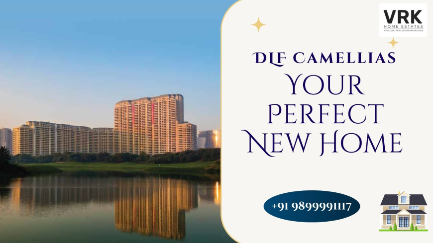 DLF Camellias: Redefining Luxury Real Estate in Sector 42 Gurgaon