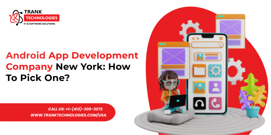 Android App Development Company New York: How To Pick One?