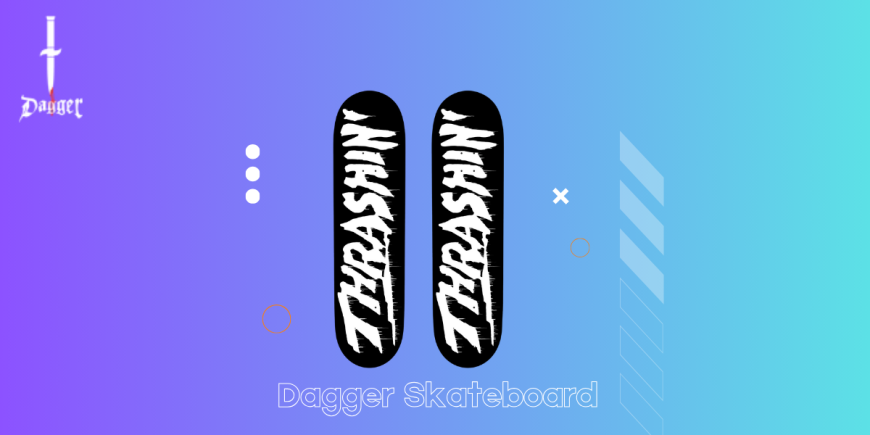 Why Dagger Skateboard Decks Are the Gold Standard in Modern Skating