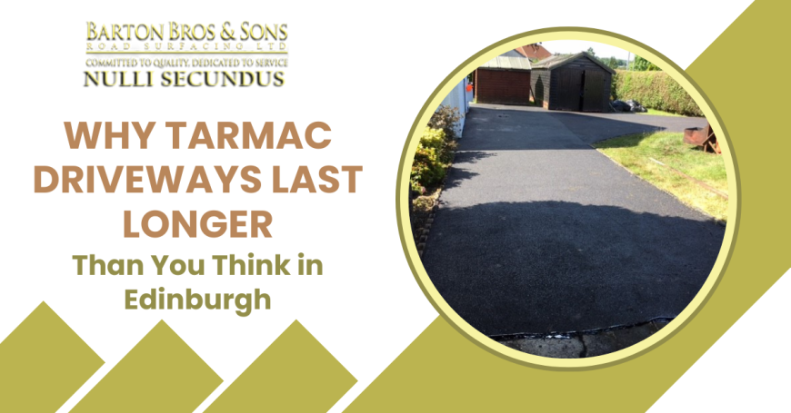 Why Tarmac Driveways Last Longer Than You Think in Edinburgh