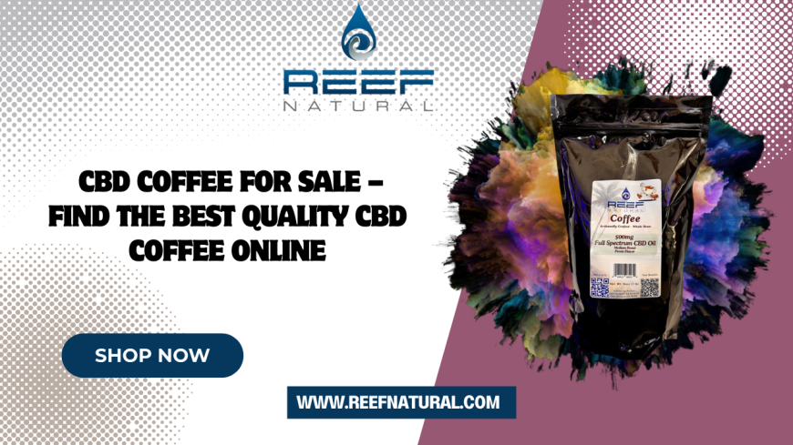 CBD Coffee for Sale – Find the Best Quality CBD Coffee Online