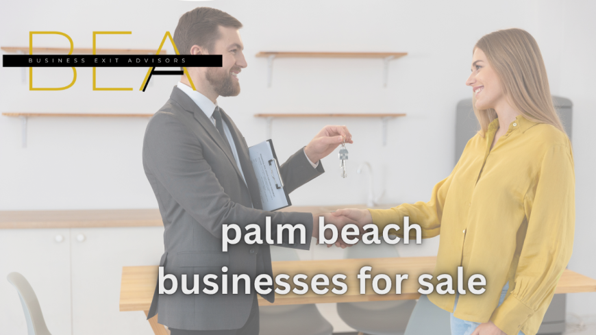 Palm Beach Businesses for Sale: Attract the Right Buyer Fast