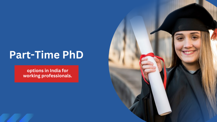 Part-Time PhD for Working Professionals in India: A Complete Guide
