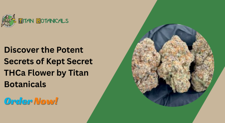 Discover the Potent Secrets of Kept Secret THCa Flower by Titan Botanicals