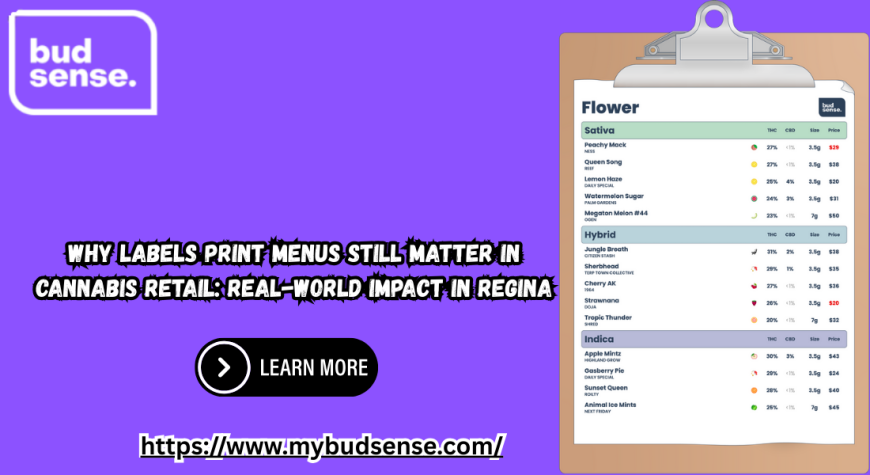 Why Labels Print Menus Still Matter in Cannabis Retail: Real-World Impact in Regina
