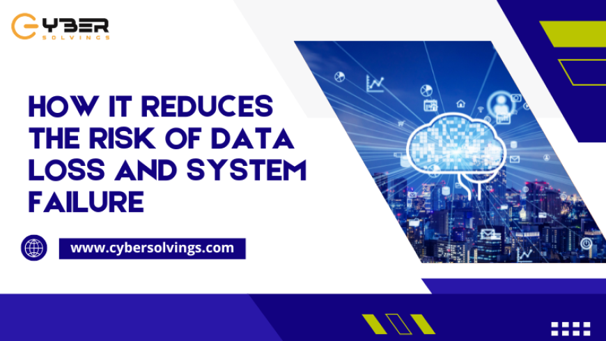 How IT Reduces the Risk of Data Loss and System Failure