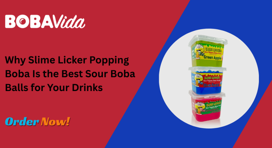 Why Slime Licker Popping Boba Is the Best Sour Boba Balls for Your Drinks