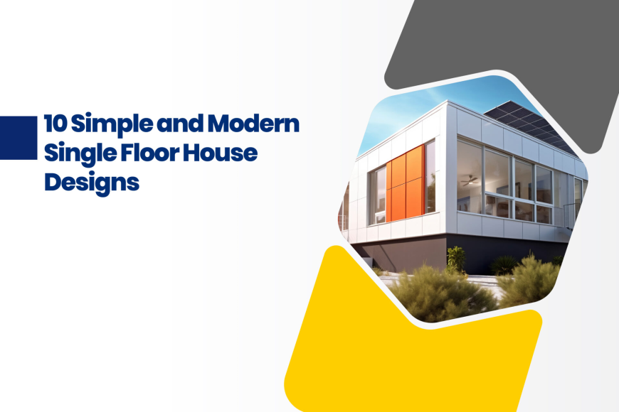 Top Trends in Modern and Simple Single Floor House Designs for Contemporary Living
