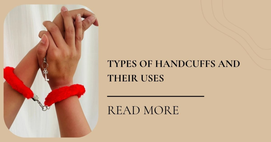 Types of Handcuffs and Their Uses | Complete Guide to Handcuffs