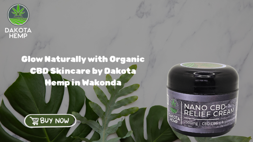 Glow Naturally with Organic CBD Skincare by Dakota Hemp in Wakonda