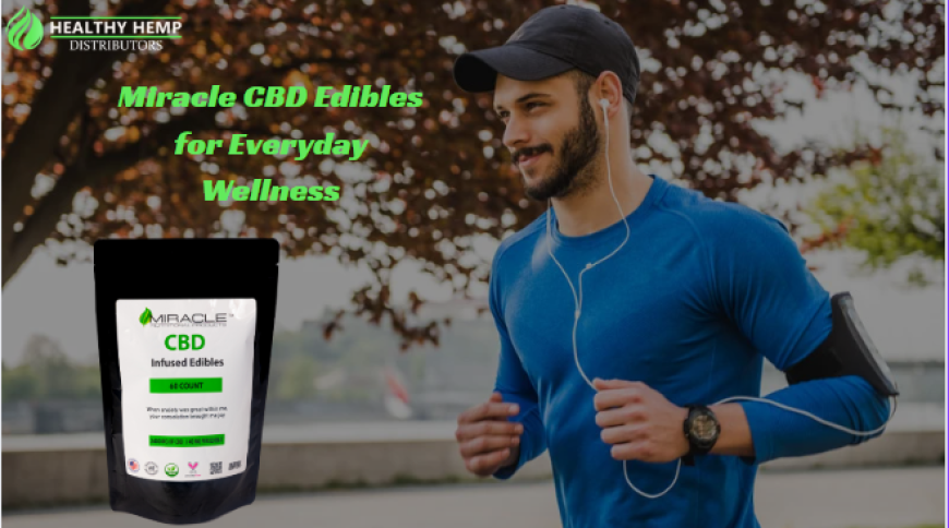 Miracle CBD Edibles: Natural Wellness You Can Taste and Trust