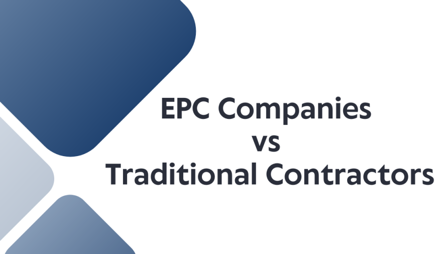 EPC Companies vs Traditional Contractors
