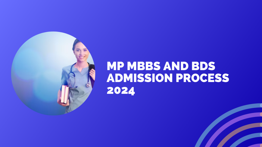 MP MBBS and BDS Admission Process 2024