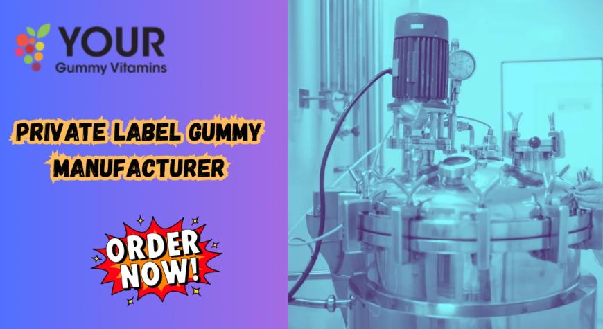 Gummy Vitamin Manufacturer | Private Label Gummies | Your Gummy Vitamins