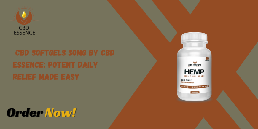 CBD Softgels 30mg by CBD Essence: Potent Daily Relief Made Easy