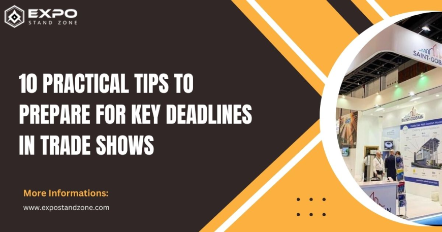 10 Practical Tips to Prepare for Key Deadlines in Trade Shows