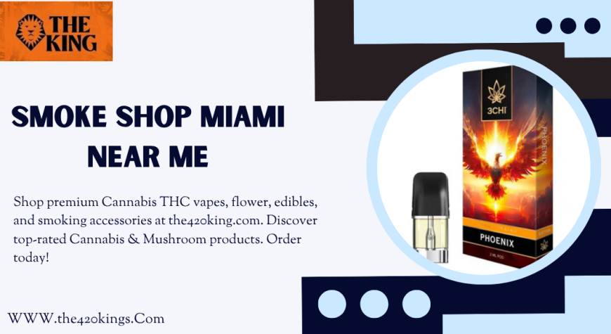 Find the Best Smoke Shop Miami Near Me – The 420 King