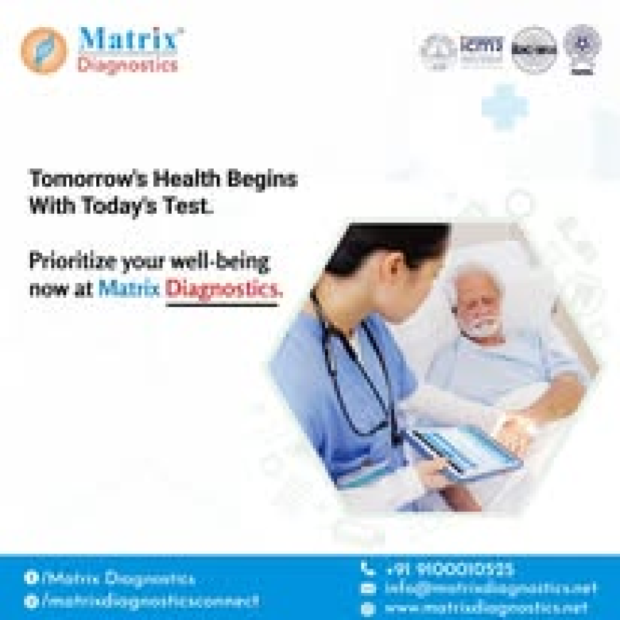 Comprehensive Health Checkups and Lab Testing at Matrix Diagnostics, Hyderabad