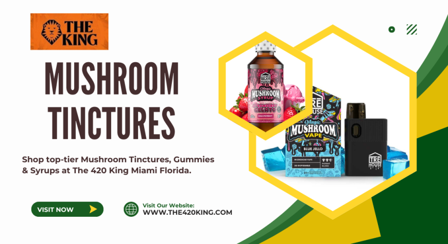 Miami’s Premium Mushroom Tinctures & Psychedelic Products | The 420 King
