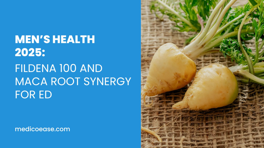 Men’s Health 2025: Fildena 100 and Maca Root Synergy for ED