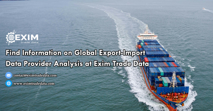 Global Import Export Data Provider is available at Exim Trade Data