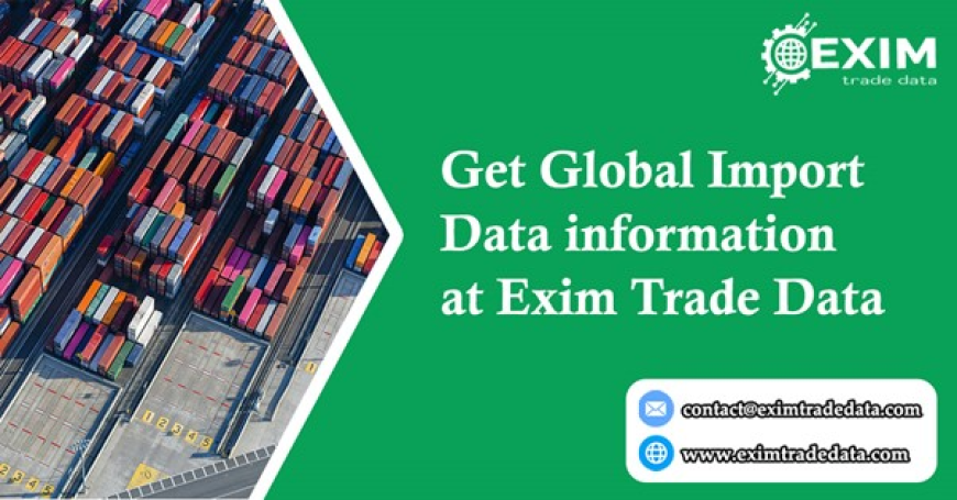 Get Global Import Data information at Exim Trade Data