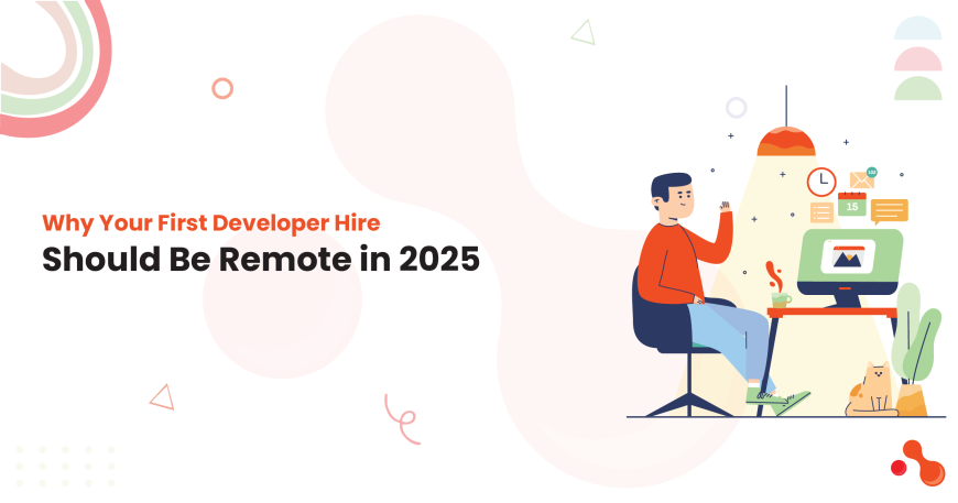 Why Your First Developer Hire Should Be Remote in 2025