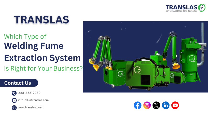 Which Type of Welding Fume Extraction System Is Right for Your Business?