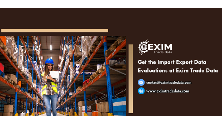 Get the Import Export Data evaluations at Exim Trade Data