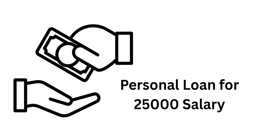 Personal Loans on a ₹25,000 Salary: What You Need to Know