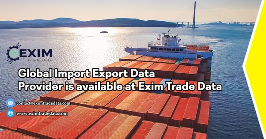 Global Import Export Data Provider is available at Exim Trade Data