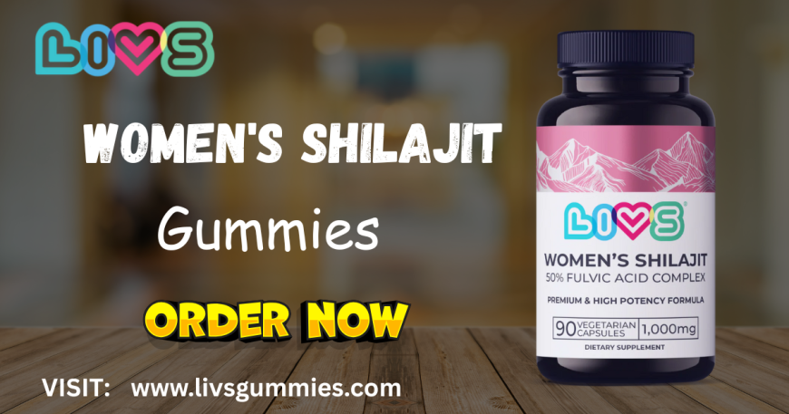 Shilajit Gummies Benefits Every Woman Should Know – LIVS Gummies