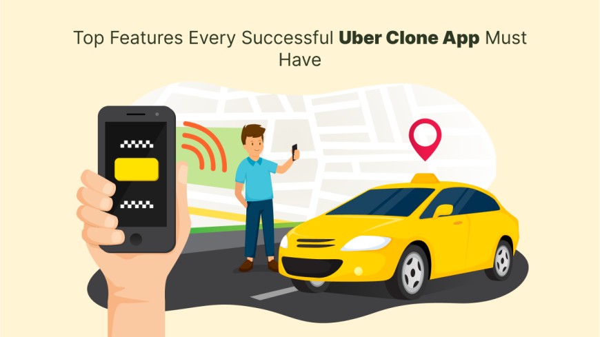 Top Features Every Successful Uber Clone App Must Have