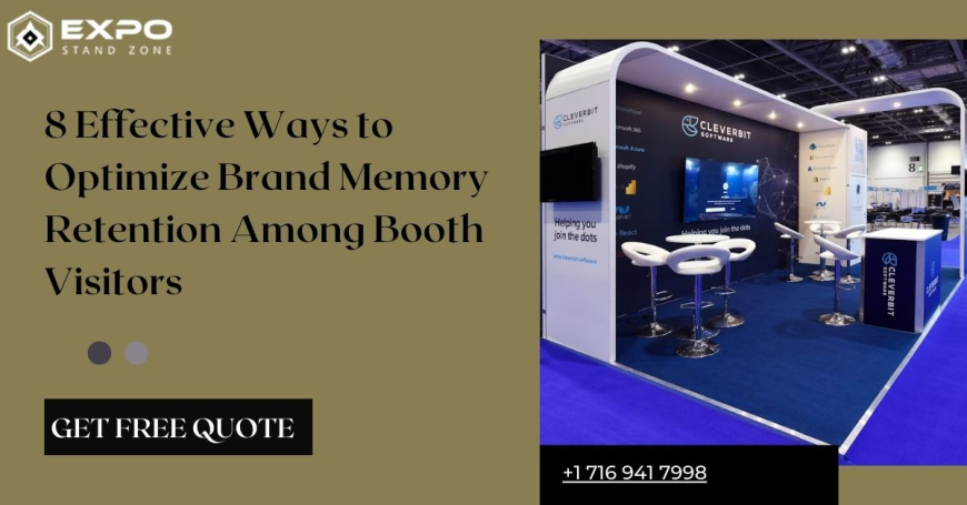 8 Effective Ways to Optimize Brand Memory Retention Among Booth Visitors