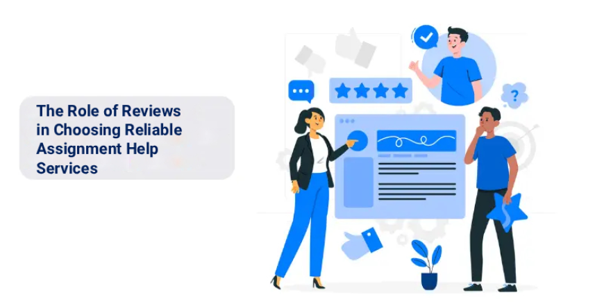 The Role of Reviews in Choosing Reliable Assignment Help Services