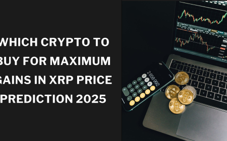 Which Crypto to Buy for Maximum Gains in XRP Price Prediction 2025