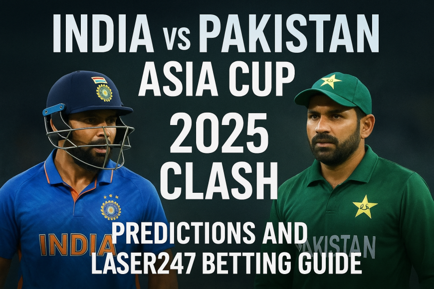 India vs Pakistan Asia Cup 2025 Clash – Predictions and Laser247 Betting Guide